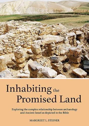 Cover image for Inhabiting the Promised Land: Exploring the Complex Relationship between Archaeology and Ancient Israel as Depicted in the Bible