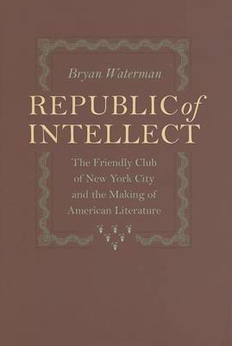 Cover image for Republic of Intellect: The Friendly Club of New York City and the Making of American Literature