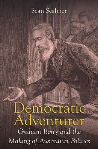 Cover image for Democratic Adventurer: Graham Berry and the Making of Australian Politics
