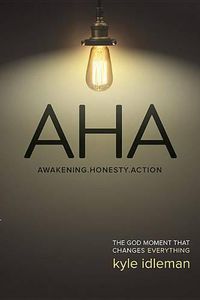 Cover image for AHA: Awakening. Honesty. Action: The God Moment That Changes Everything