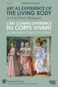 Cover image for Art as experience of the living body / L'art comme experience du corps vivant