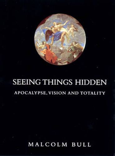 Cover image for Seeing Things Hidden: Apocalypse, Vision and Totality