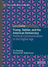 Cover image for Trump, Twitter, and the American Democracy: Political Communication in the Digital Age