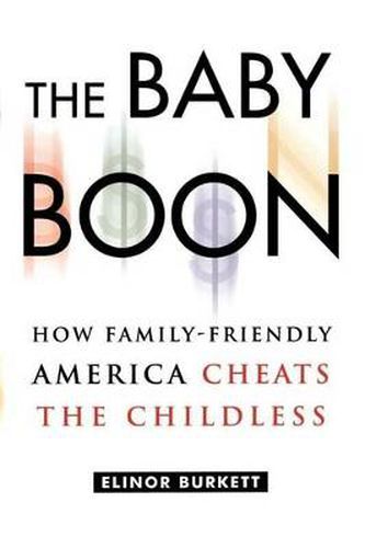 Cover image for Baby Boon: How Family-Friendly America Cheats the Childless