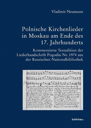 Cover image for Polnische Kirchenlieder in Moskau Am Ende Des 17. Jahrhunderts: Kommentierte Textedition Der Liederhandschrift Pogodin Nr. 1974 Aus Der Russischen Nationalbibliothek