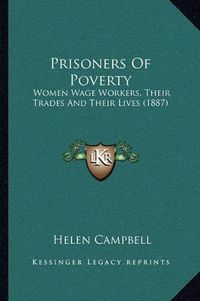 Cover image for Prisoners of Poverty: Women Wage Workers, Their Trades and Their Lives (1887)
