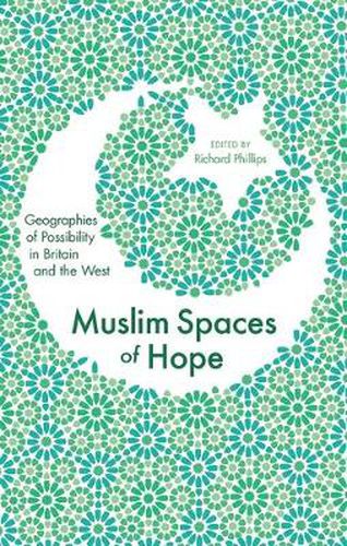 Muslim Spaces of Hope: Geographies of Possibility in Britain and the West