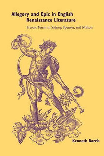 Cover image for Allegory and Epic in English Renaissance Literature: Heroic Form in Sidney, Spenser, and Milton