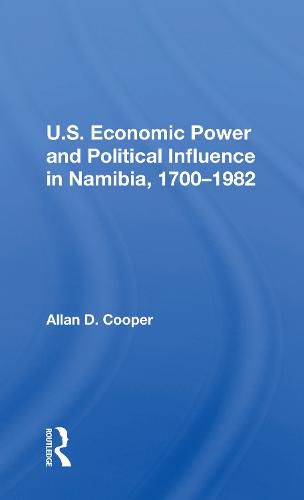 Cover image for U.S. Economic Power And Political Influence In Namibia, 1700-1982