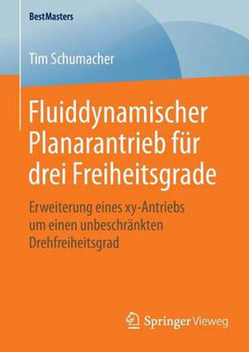 Cover image for Fluiddynamischer Planarantrieb fur drei Freiheitsgrade: Erweiterung eines xy-Antriebs um einen unbeschrankten Drehfreiheitsgrad