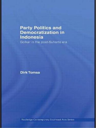 Cover image for Party Politics and Democratization in Indonesia: Golkar in the post-Suharto era