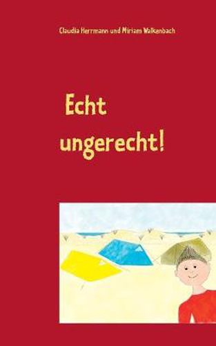 Cover image for Echt ungerecht!: Vorlesegeschichten fur Kinder ab 5 uber Wut im Bauch, Angst im Nacken und unfaire Eltern