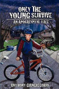 Cover image for Only The Young Survive: An Apocalyptic Tale