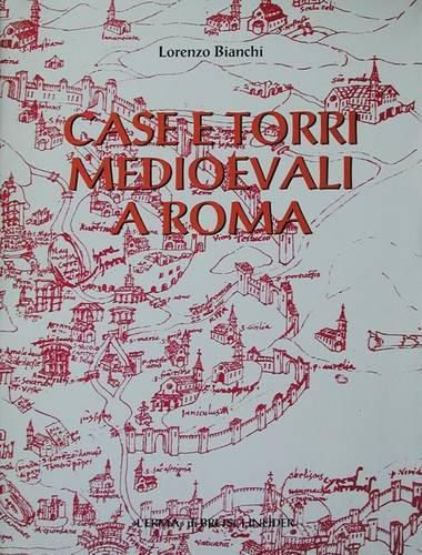 Cover image for Case E Torri Medioevali a Roma: Vol. I. Documentazione, Storia E Sopravvivenza Di Edifici Medioevali Nel Tessuto Urbano Di Roma