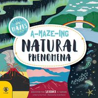 Cover image for A-maze-ing Natural Phenomena: Discover the Science in Nature