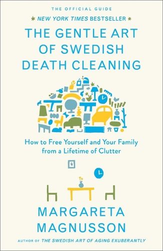 Cover image for The Gentle Art of Swedish Death Cleaning: How to Free Yourself and Your Family from a Lifetime of Clutter