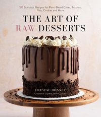 Cover image for The Art of Raw Desserts: 50 Standout Recipes for Plant-Based Cakes, Pastries, Pies, Cookies and More