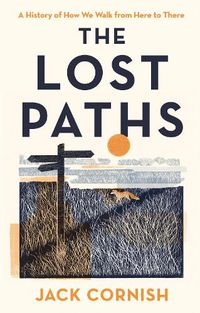 Cover image for The Lost Paths: A History of How We Walk From Here To There