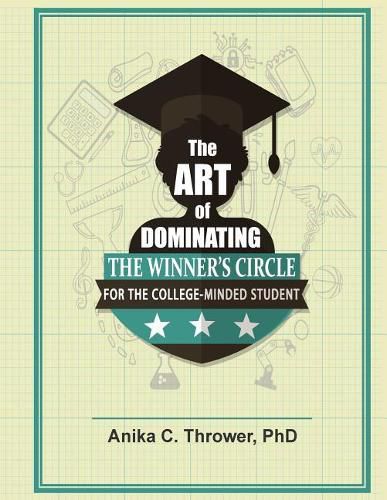 Cover image for The Art of Dominating the Winner's Circle: For the College-Minded Student