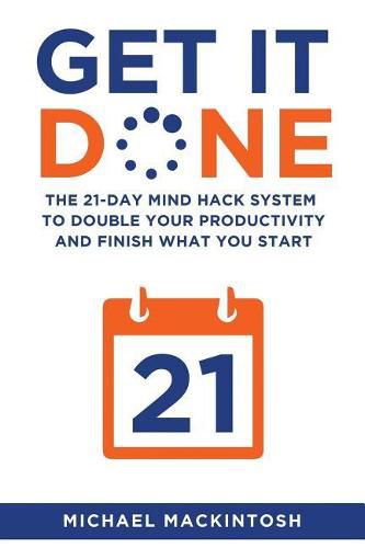 Cover image for Get It Done: The 21-Day Mind Hack System to Double Your Productivity and Finish What You Start