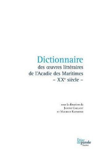 Cover image for Dictionnaire Des Oeuvres Litt raires de l'Acadie Des Maritimes - Xxe Si cle -