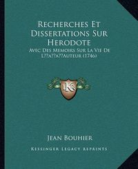 Cover image for Recherches Et Dissertations Sur Herodote Recherches Et Dissertations Sur Herodote: Avec Des Memoirs Sur La Vie de Lacentsa -A Centsauteur (1746avec Des Memoirs Sur La Vie de Lacentsa -A Centsauteur (1746) )