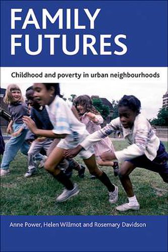 Cover image for Family futures: Childhood and poverty in urban neighbourhoods