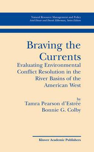 Cover image for Braving the Currents: Evaluating Environmental Conflict Resolution in the River Basins of the American West