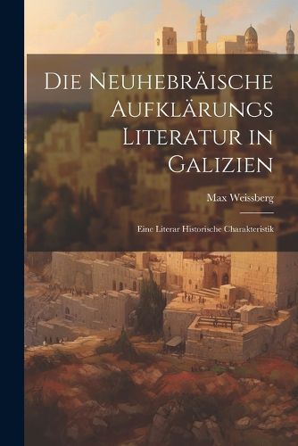 Cover image for Die Neuhebraeische Aufklaerungs Literatur in Galizien