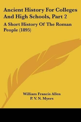 Cover image for Ancient History for Colleges and High Schools, Part 2: A Short History of the Roman People (1895)