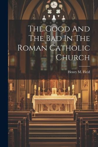 The Good And The Bad In The Roman Catholic Church