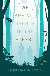 Cover image for We Are All Ghosts in the Forest