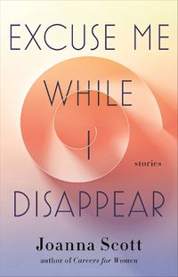 Cover image for Excuse Me While I Disappear: Stories