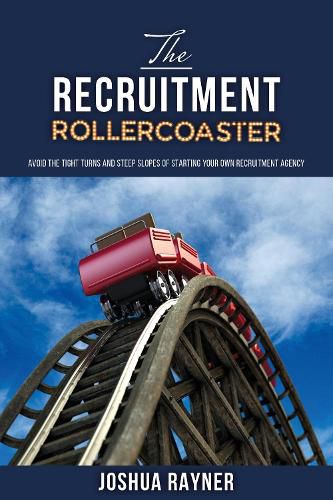 Cover image for The Recruitment Rollercoaster: Avoid the tight turns and steep slopes of starting your own agency