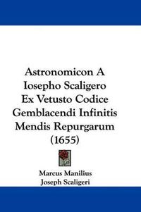 Cover image for Astronomicon a Iosepho Scaligero Ex Vetusto Codice Gemblacendi Infinitis Mendis Repurgarum (1655)