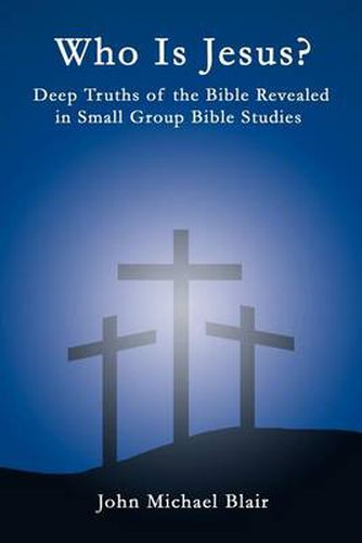 Cover image for Who is Jesus?: Deep Truths of the Bible Revealed in Small Group Bible Studies