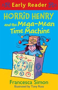 Cover image for Horrid Henry Early Reader: Horrid Henry and the Mega-Mean Time Machine: Book 34