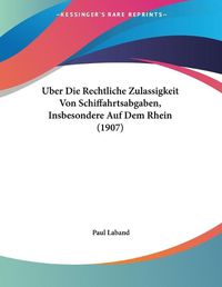 Cover image for Uber Die Rechtliche Zulassigkeit Von Schiffahrtsabgaben, Insbesondere Auf Dem Rhein (1907)