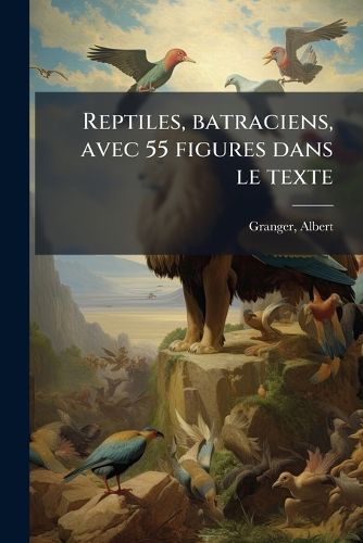 Cover image for Reptiles, Batraciens, Avec 55 Figures Dans Le Texte