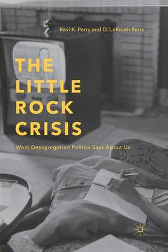 Cover image for The Little Rock Crisis: What Desegregation Politics Says About Us