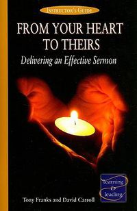Cover image for From Your Heart to Theirs Instructor's Guide: Delivering an Effective Sermon