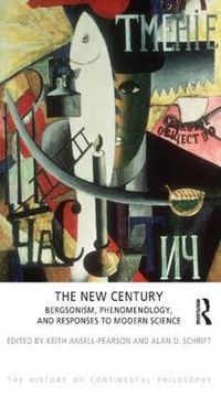 Cover image for The New Century: Bergsonism, Phenomenology, and Responses to Modern Science