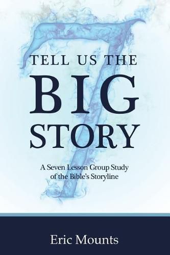 Cover image for Tell Us the Big Story: A Seven Lesson Group Study of the Bible's Storyline