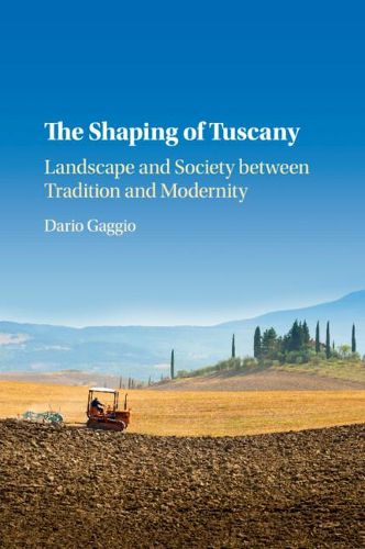 Cover image for The Shaping of Tuscany: Landscape and Society between Tradition and Modernity