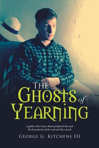 Cover image for The Ghosts of Yearning: A Gothic Short Story About Profound Loss and the Boundaries of the Real and the Unreal