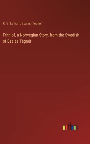 Frithiof, a Norwegian Story, from the Swedish of Esaias Tegner