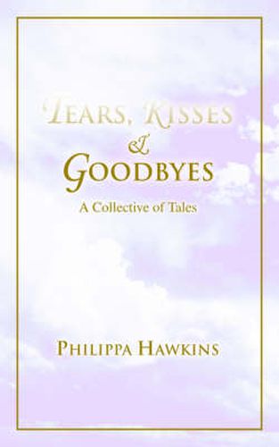 Cover image for Tears, Kisses & Goodbyes: A Collective of Tales