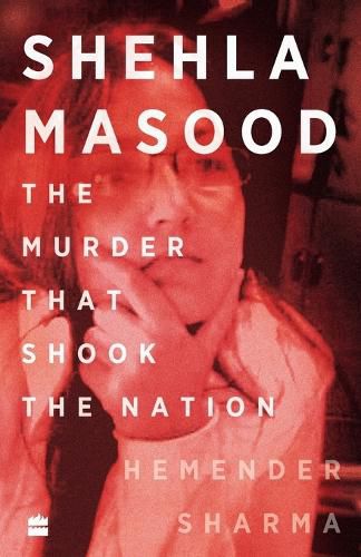 Cover image for SHEHLA MASOOD: THE MURDER THAT SHOOK THE NATION