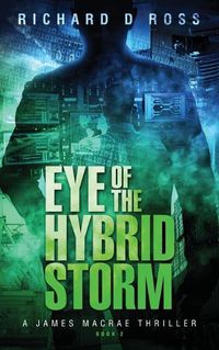 Cover image for Eye of the Hybrid Storm: A James Macrae Thriller Book 2