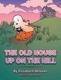 Cover image for The Old House Up On the Hill